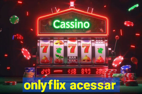 onlyflix acessar